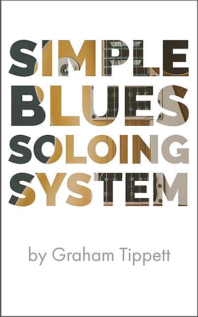 Simple Blues Soloing System, Graham Tippett