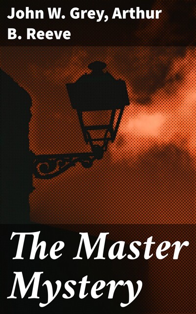 The Master Mystery, John Gray, Arthur B.Reeve