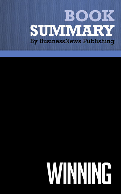 Summary: Winning – Jack Welch and Suzy Welch, BusinessNews Publishing