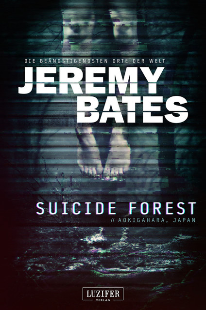 SUICIDE FOREST (Die beängstigendsten Orte der Welt), Jeremy Bates