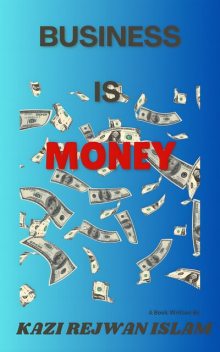 Business is Money, Kazi Rejwan Islam