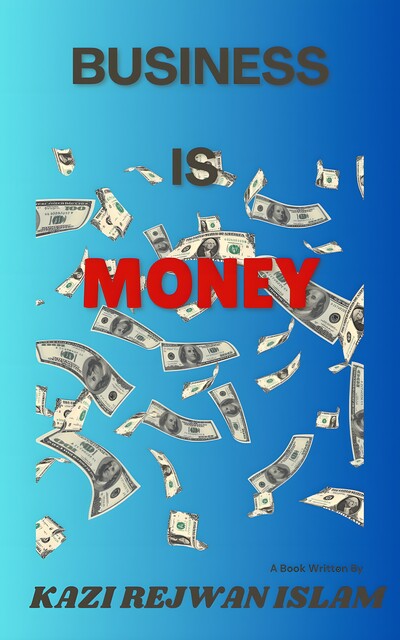Business is Money, Kazi Rejwan Islam