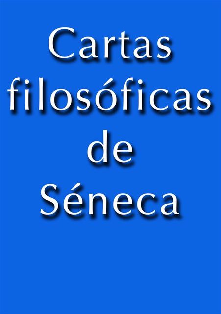 Cartas Filosoficas de Séneca, Seneca