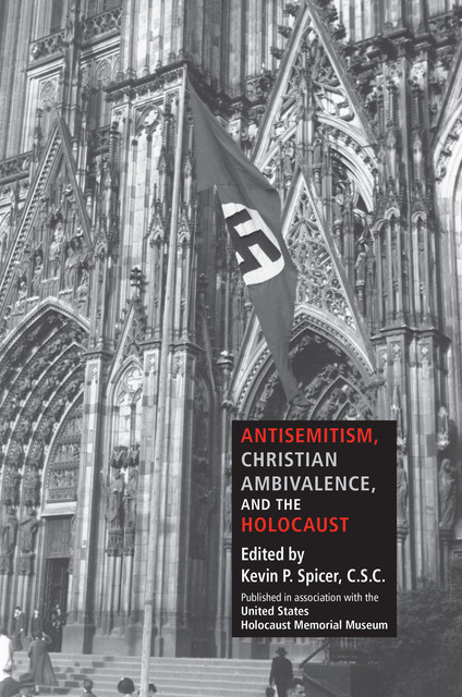 Antisemitism, Christian Ambivalence, and the Holocaust, Kevin P.Spicer, C.S.