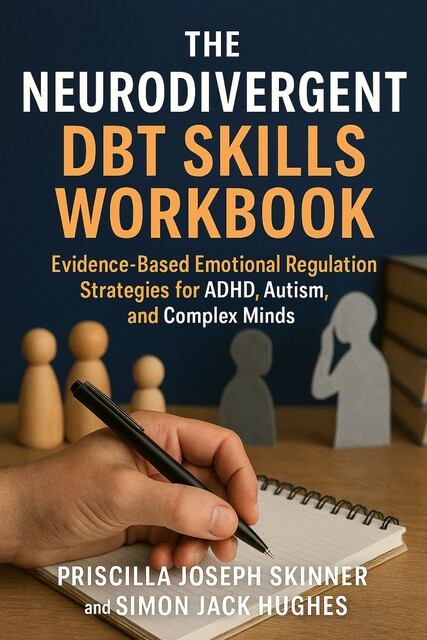 The Neurodivergent DBT Skills Workbook, Simon Hughes, Priscilla Joseph Skinner