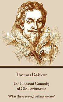 The Pleasant Comedy of Old Fortunatus, Thomas Dekker