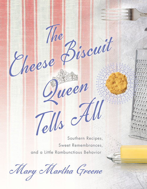 The Cheese Biscuit Queen Tells All, Mary Martha Greene