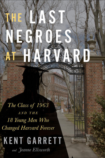 The Last Negroes At Harvard, Jeanne Ellsworth, Kent Garrett