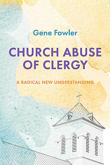 Church Abuse of Clergy, Gene Fowler