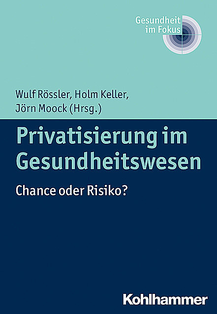 Privatisierung im Gesundheitswesen, Holm Keller und Jörn Moock, Wulf Rössler