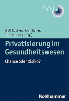 Privatisierung im Gesundheitswesen, Holm Keller und Jörn Moock, Wulf Rössler