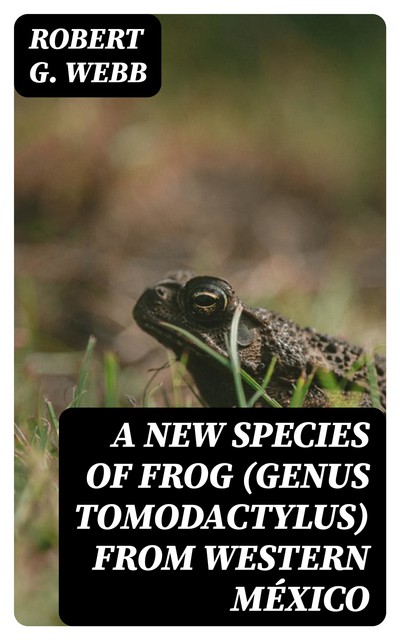 A New Species of Frog (Genus Tomodactylus) from Western México, Robert Webb
