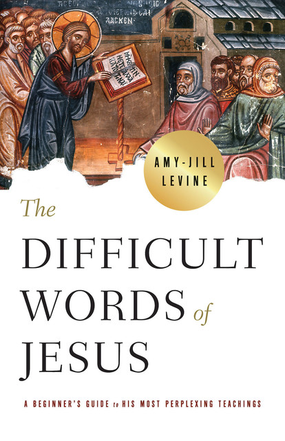 The Difficult Words of Jesus, Amy-Jill Levine