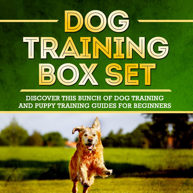 Dog Training Box Set: Discover This Bunch Of Dog Training And Puppy Training Guides For Beginners, Old Natural Ways