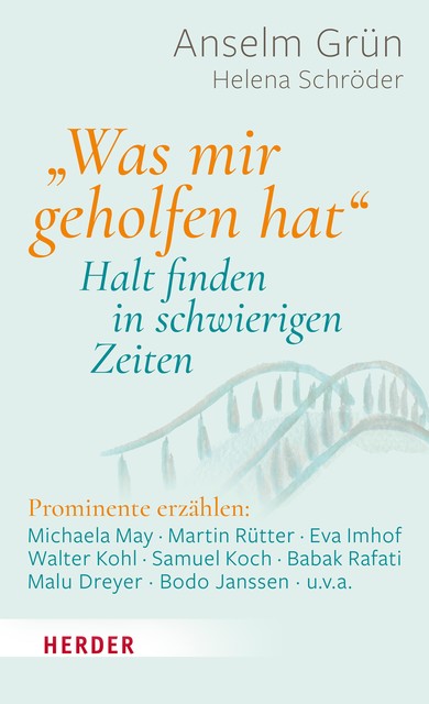 “Was mir geholfen hat …" – Halt finden in schwierigen Zeiten, Anselm Grün