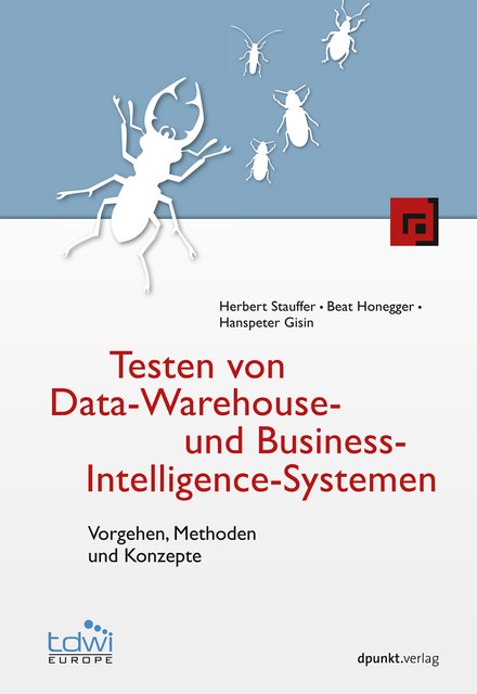Testen von Data-Warehouse- und Business-Intelligence-Systemen, Beat Honegger, Hanspeter Gisin, Herbert Stauffer
