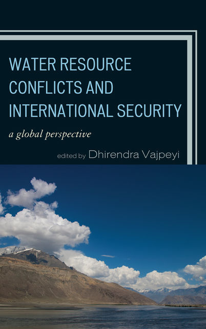 Water Resource Conflicts and International Security, Dhirendra K. Vajpeyi