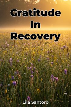 Gratitude In Recovery, Lila Santoro