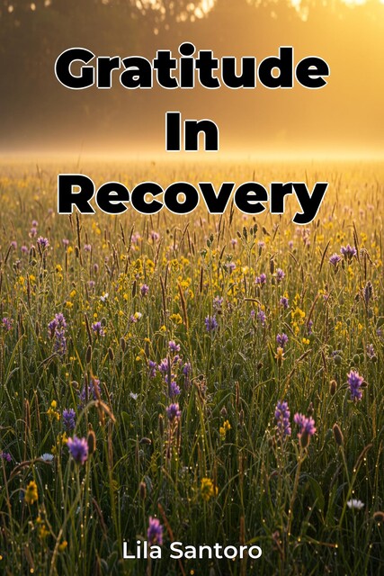 Gratitude In Recovery, Lila Santoro