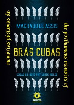 Memórias Póstumas de Brás Cubas: The Posthumous Memoirs of Bras Cubas, Machado De Assis