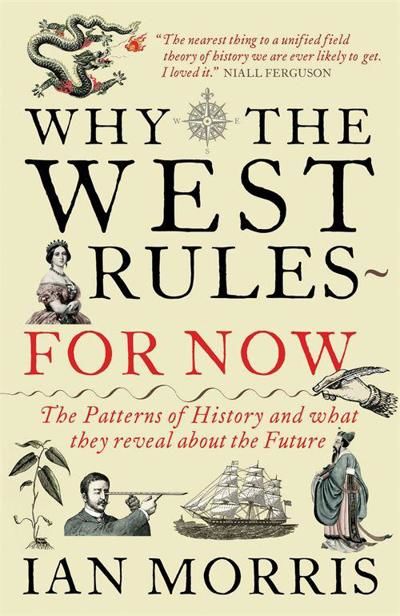 Why the West Rules—for Now, Morris Ian