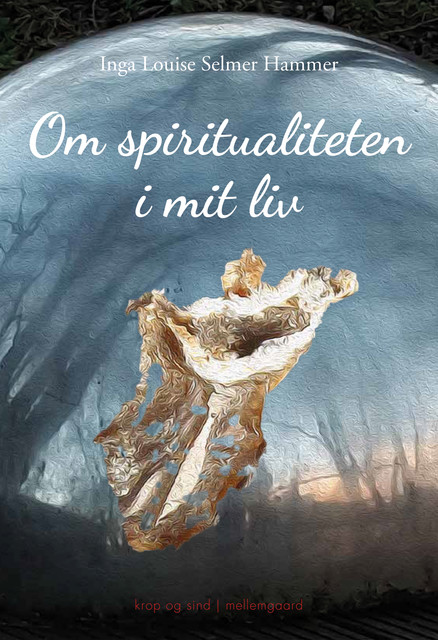 Om spiritualiteten i mit liv, Inga Louise Selmer Hammer