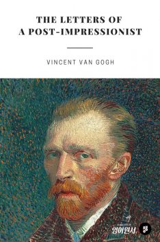 The Letters of a Post-Impressionist, Vincent Van Gogh