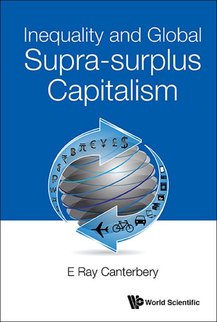 Inequality and Global Supra-surplus Capitalism, E Ray Canterbery