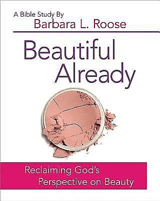 Beautiful Already – Women's Bible Study Participant Book, Barb Roose