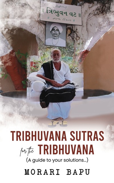 Tribhuvana Sutras for the Tribhuvana – A guide to your solutions, Morari Bapu