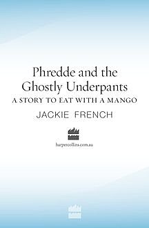 Phredde And The Ghostly Underpants: A Story To Eat With A Mango, Jackie French