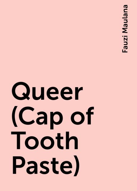 Queer (Cap of Tooth Paste), Fauzi Maulana