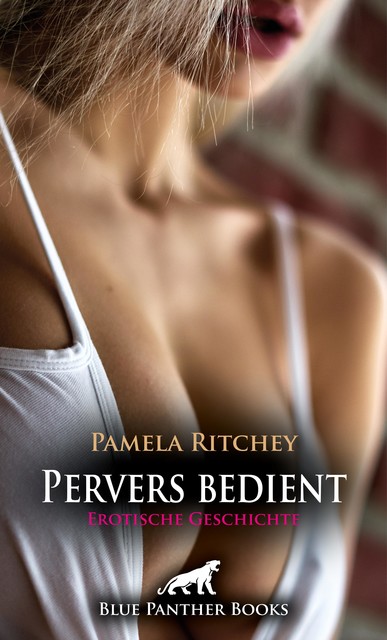 Pervers bedient | Erotische Geschichte, Pamela Ritchey