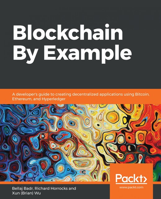 Blockchain By Example, Xun Wu, Bellaj Badr, Richard Horrocks