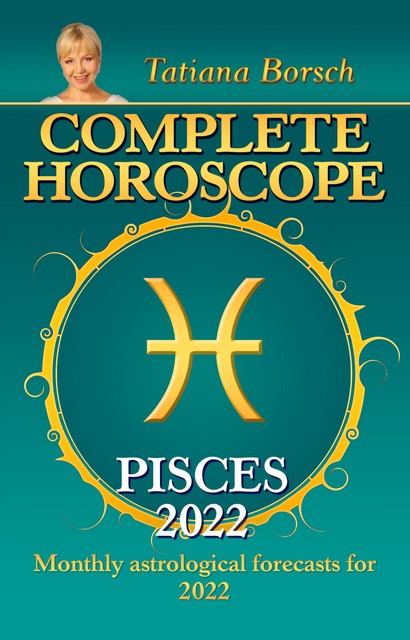 Complete Horoscope Pisces 2022, Tatiana Borsch