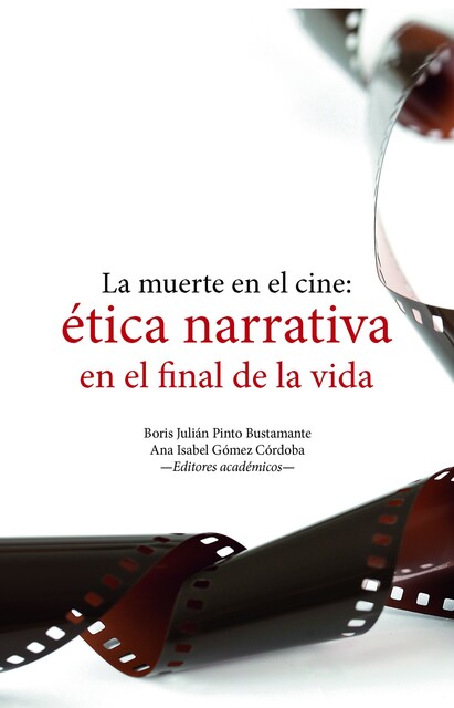 La muerte en el cine: ética narrativa en el final de la vida, Ana Isabel Gómez Córdoba, Boris Julián Pinto Bustamante, Darys Daniela Rovira Rodríguez, Edson Andrés Monsalve Serrano, Estefanía Zapata, Laura Bibiana Piñeros, Lina María Arenas del Vecchio, Mar, María Paula Cataño Rodríguez, Natalia Andrea Pedraza López