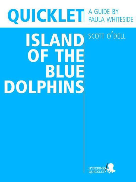 Quicklet on Scott O'Dell's Island of the Blue Dolphins (CliffNotes-like Summary and Analysis), Paula Whiteside