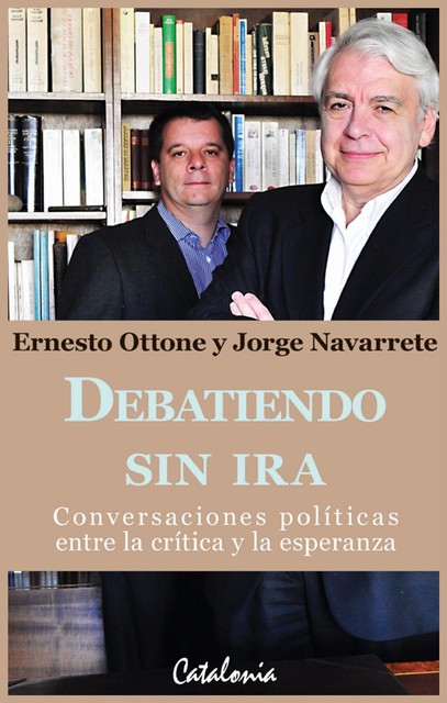Debatiendo sin ira, Ernesto Ottone, Jorge Navarrete