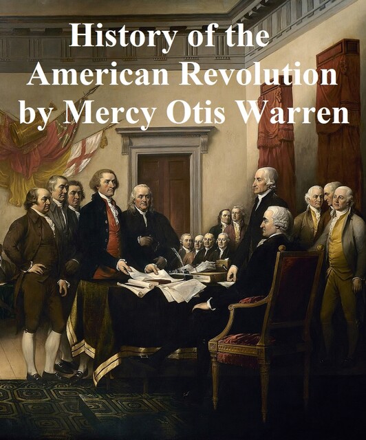 History of the Rise, Progress, and Termination of the American Revolution, Mercy Otis Warren