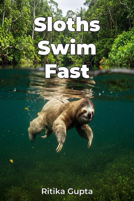 Sloths Swim Fast, Ritika Gupta