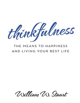 Thinkfulness: The Means to Happiness and Living Your Best Life, William W.Stuart