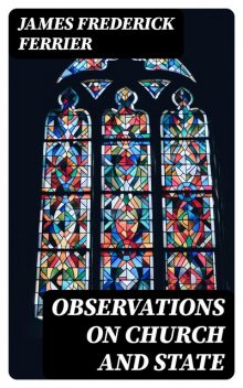 Observations on Church and State, James Frederick Ferrier