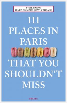 111 Places in Paris That You Shouldn't Miss, Katia Thomas, Renée Grimaud, Sybil Canac