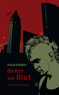 Dicker als Blut. Ein Frankfurt-Krimi, Katja Kleiber