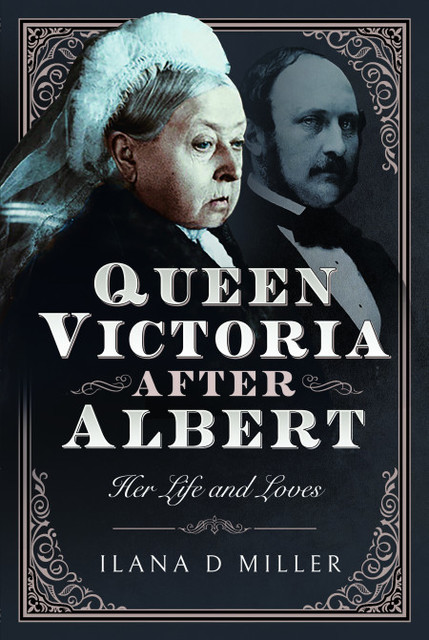 Queen Victoria After Albert, Ilana D Miller