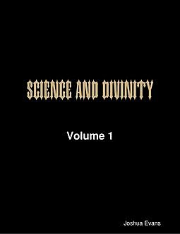 Science and Divinity Volume 1, Joshua Evans