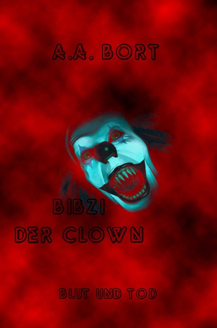 Bibzi der Clown Blut und Tod, A.A. Bort