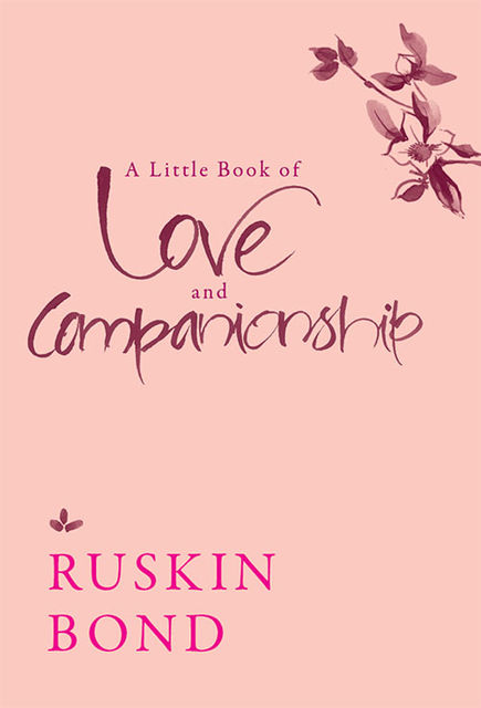 A Little Book of Love and Companionship, Ruskin Bond