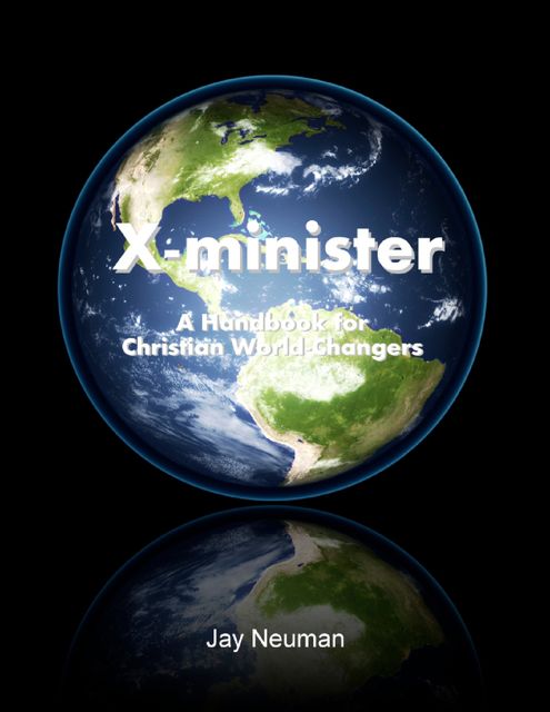 X-minister: A Handbook for Christian World-Changers, Jay Neuman