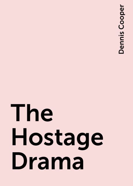 The Hostage Drama, Dennis Cooper